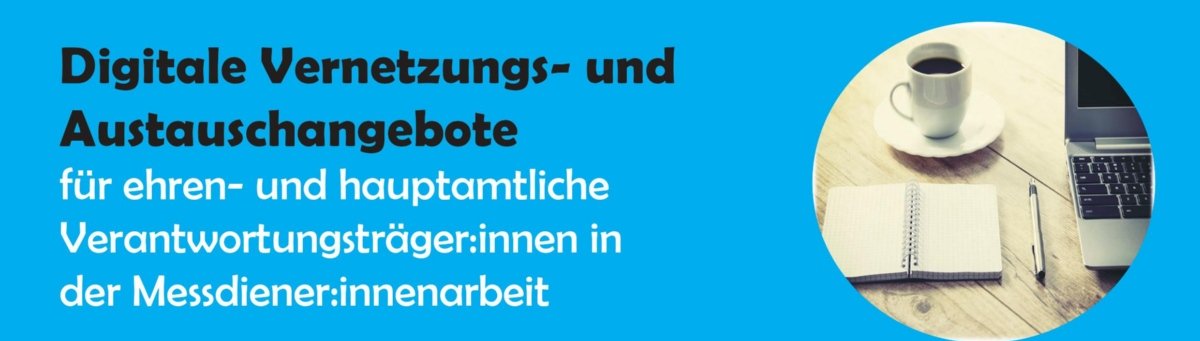 Digitale Vernetzungs- und Austauschangebote für ehren- und hauptamtliche für Verantwortungsträger/-innen in der Messdiener/-innen-Pastoral (c) NWD Ministranten KOOP